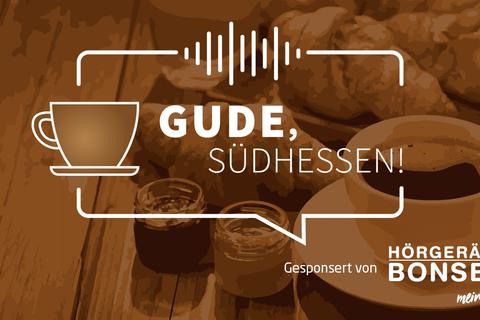 "Gude, Südhessen!" – Hören Sie die aktuelle Podcast-Folge hier.